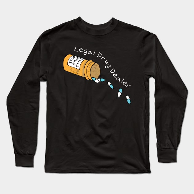 Legal Drug Dealer Pharmacy Long Sleeve T-Shirt by Geektopia